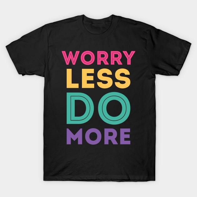 Worry less do more T-Shirt by LeonAd